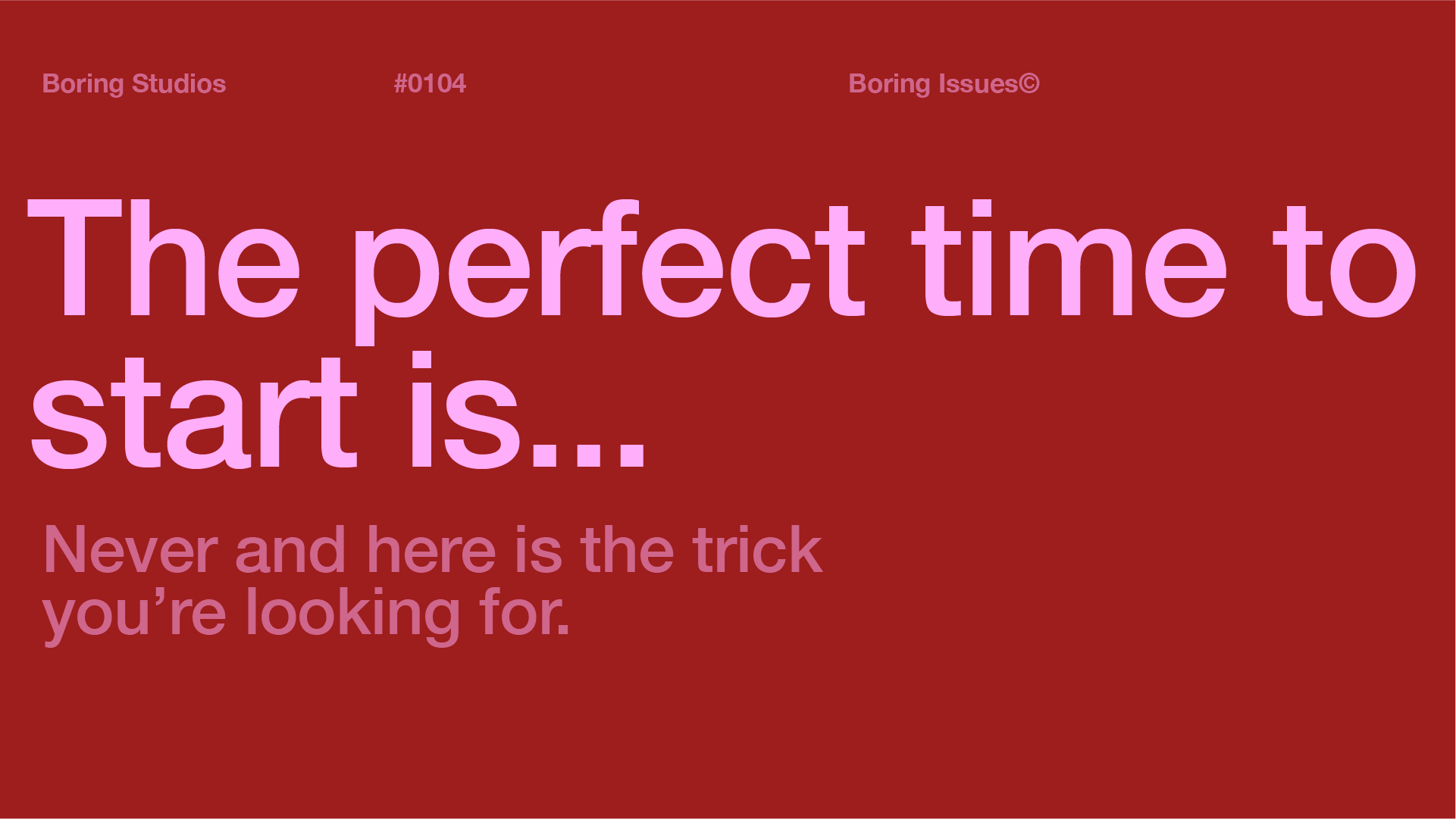 Finding the perfect time to start (spoiler, it's never)