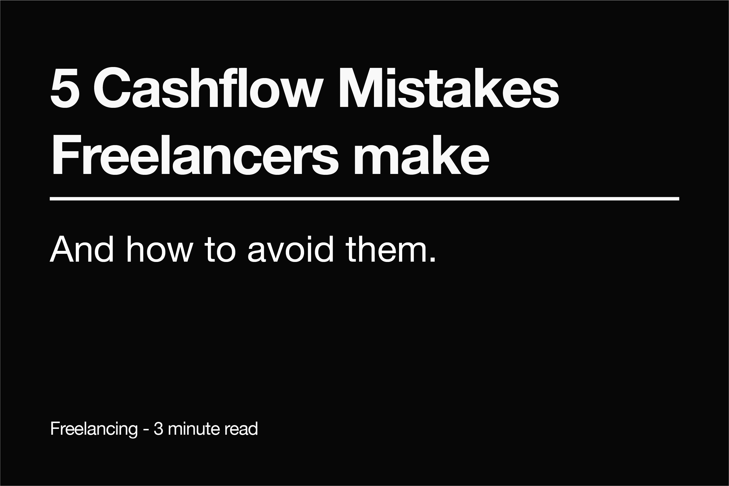 5 Cash Flow Mistakes Freelancers Make (and How to Avoid Them)