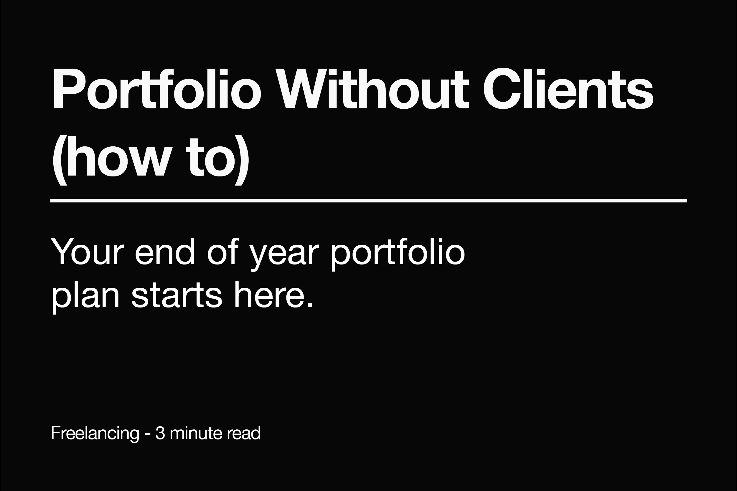 How to Build a Portfolio When You Have No Clients (End-of-Year Edition: Set Yourself Up for 2026)